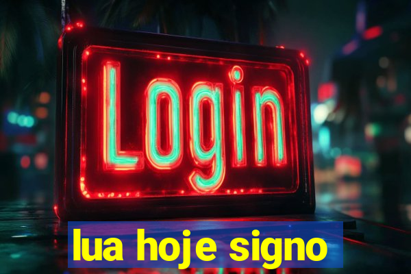 lua hoje signo